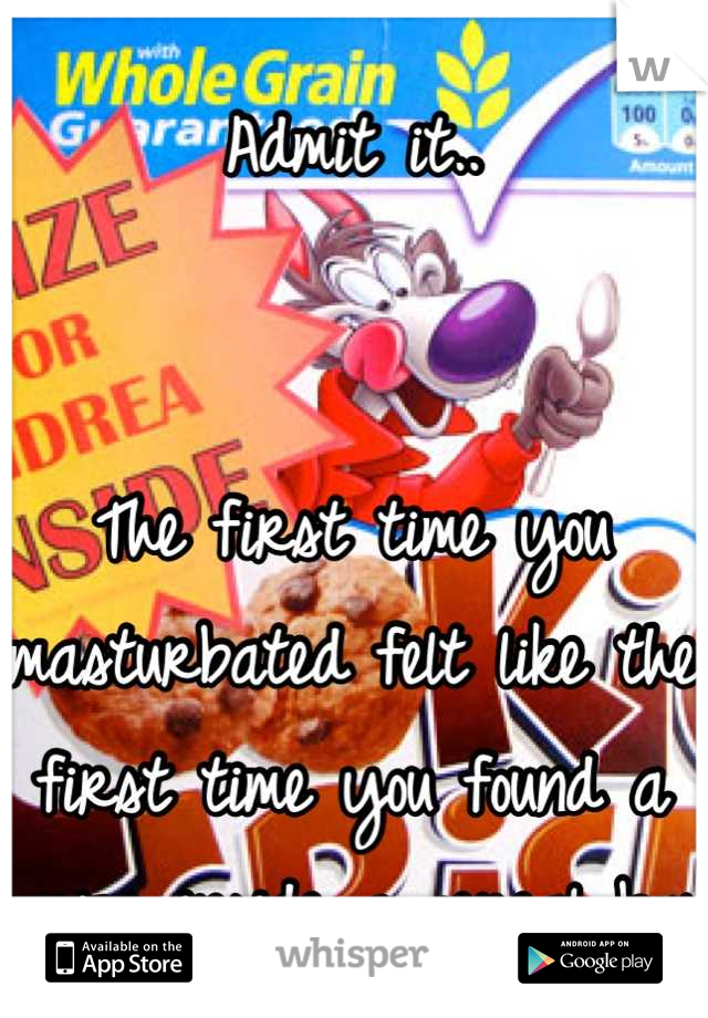 Admit it..


The first time you masturbated felt like the first time you found a prize inside a cereal box