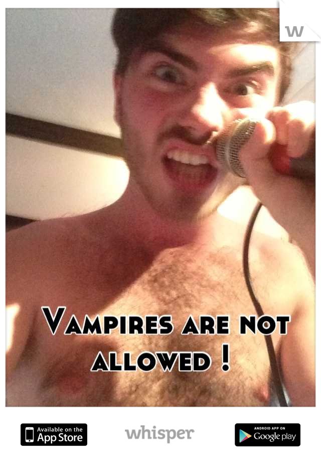 Vampires are not allowed ! 