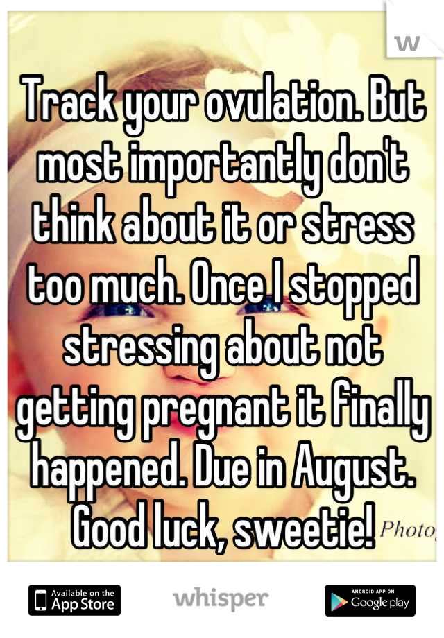 Track your ovulation. But most importantly don't think about it or stress too much. Once I stopped stressing about not getting pregnant it finally happened. Due in August. Good luck, sweetie!