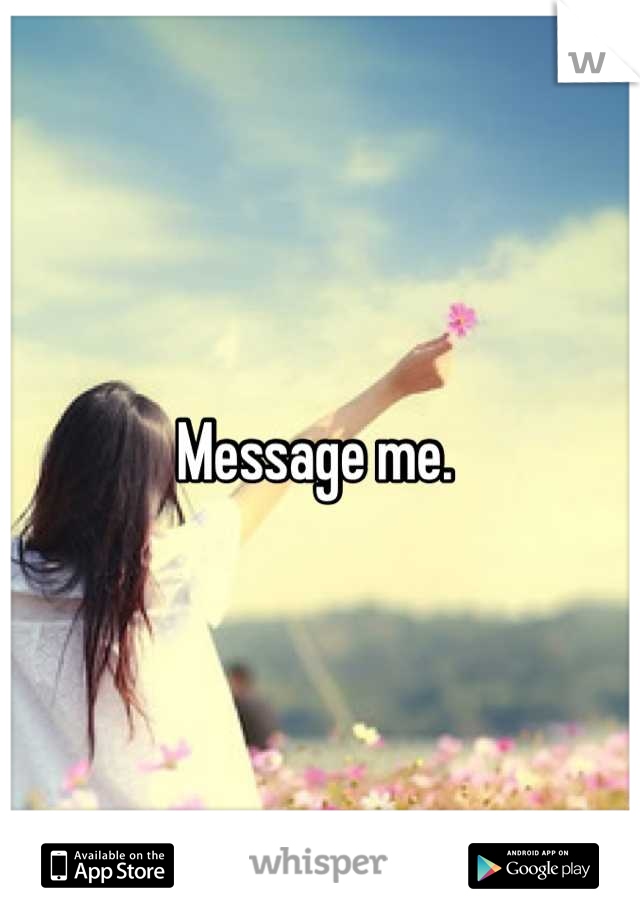 Message me. 