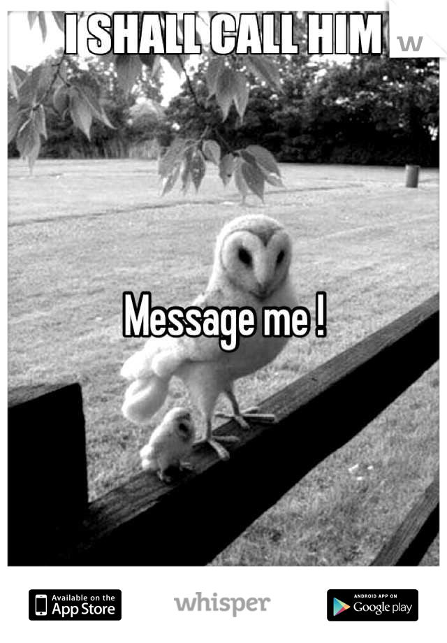 Message me !