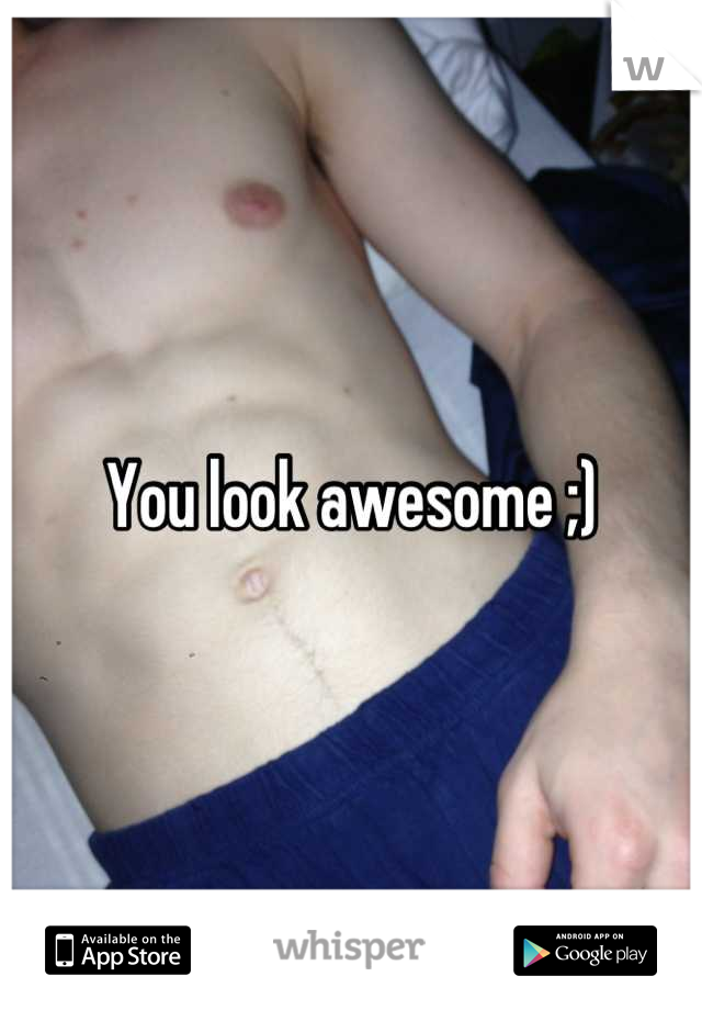 You look awesome ;)