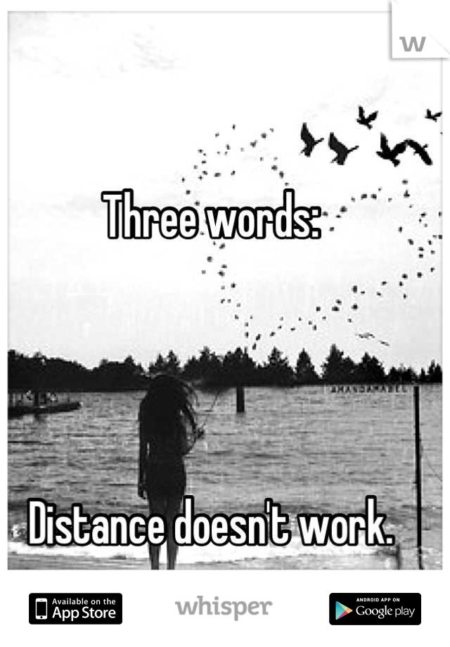 Three words:




Distance doesn't work.
