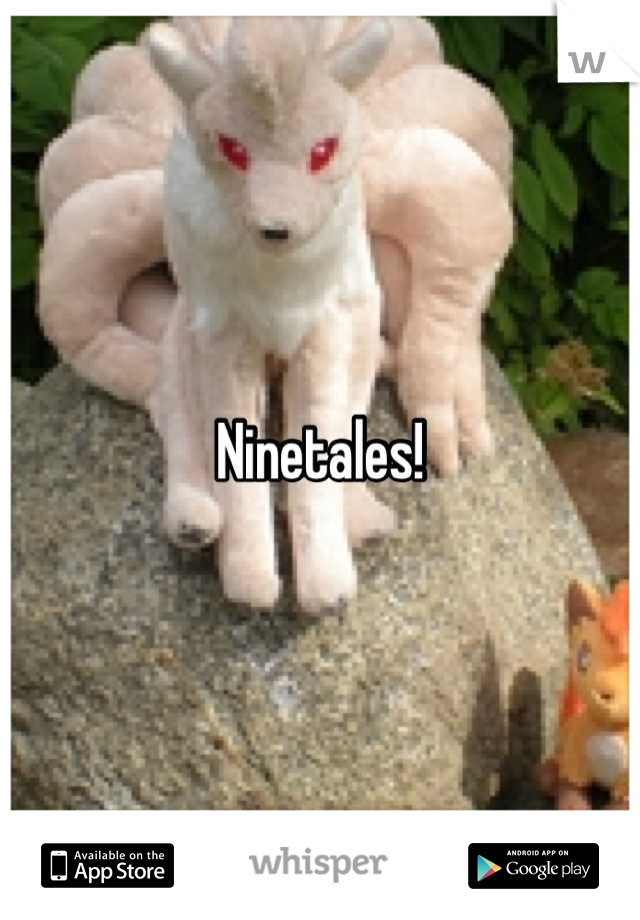 Ninetales!