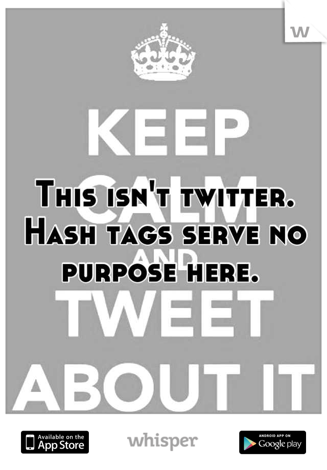 This isn't twitter. Hash tags serve no purpose here. 