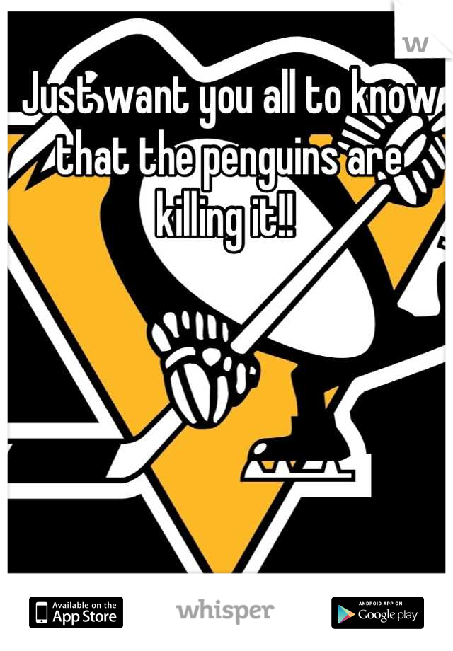 Just want you all to know that the penguins are killing it!! 