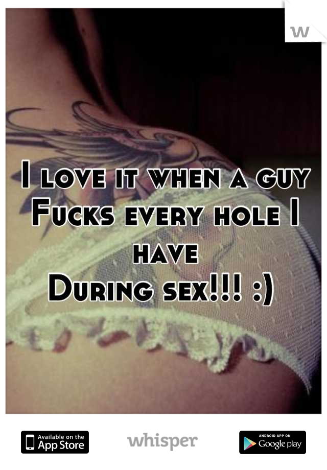 I love it when a guy 
Fucks every hole I have 
During sex!!! :) 
