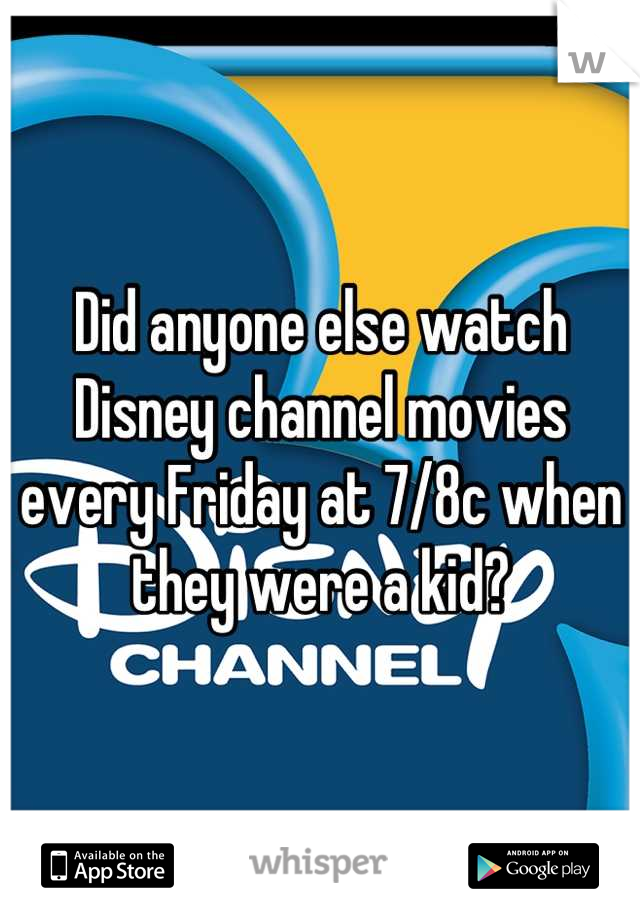 Did anyone else watch Disney channel movies every Friday at 7/8c when they were a kid?