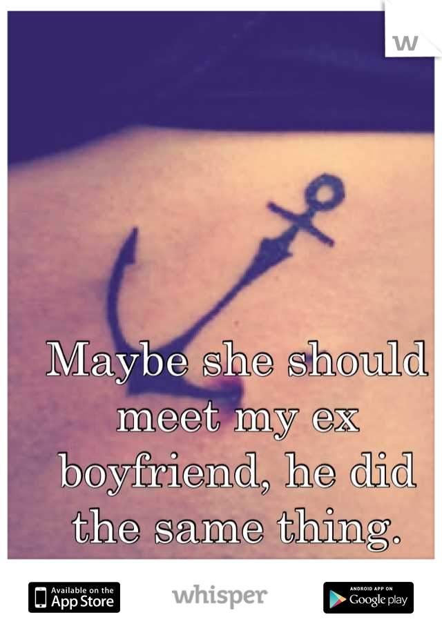 Maybe she should meet my ex boyfriend, he did the same thing.