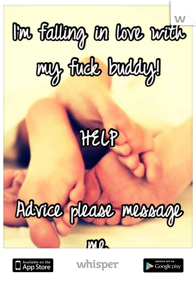 I'm falling in love with my fuck buddy!

HELP

Advice please message me.