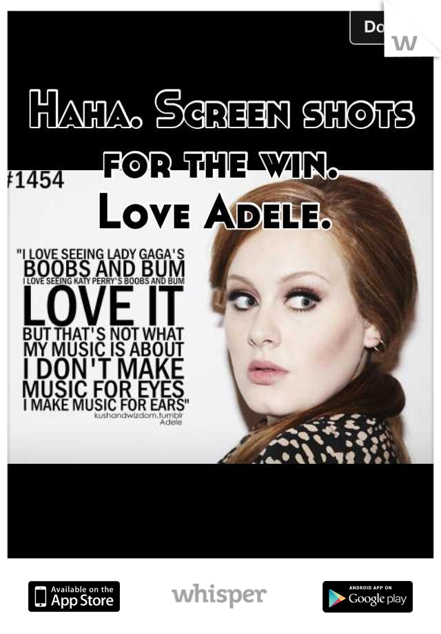 Haha. Screen shots for the win. 
Love Adele. 