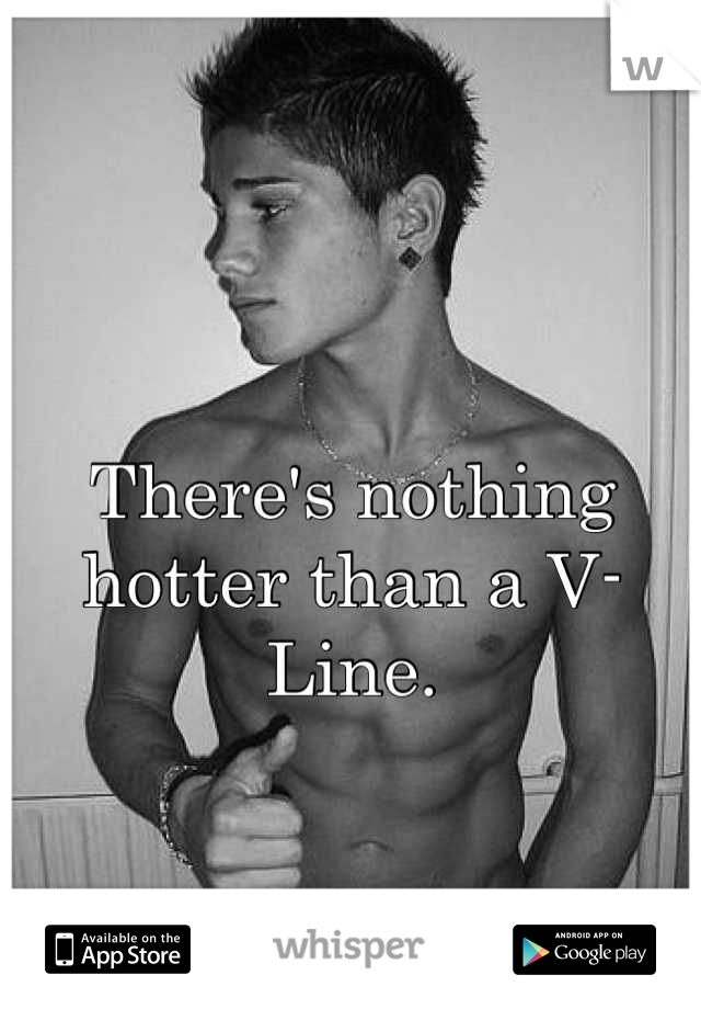 There's nothing hotter than a V-Line.