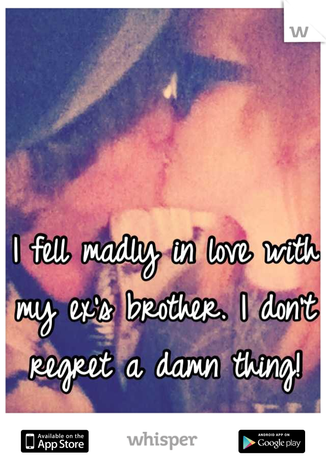 I fell madly in love with my ex's brother. I don't regret a damn thing!