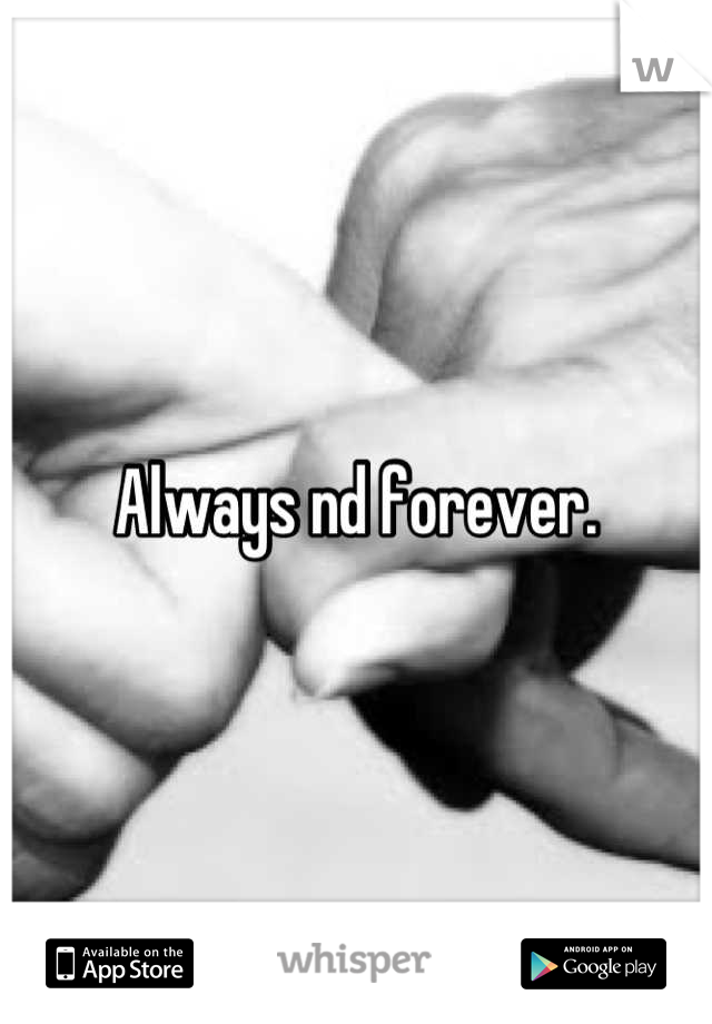 Always nd forever.