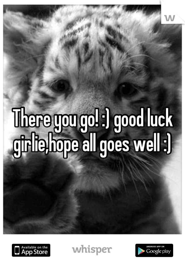 There you go! :) good luck girlie,hope all goes well :)