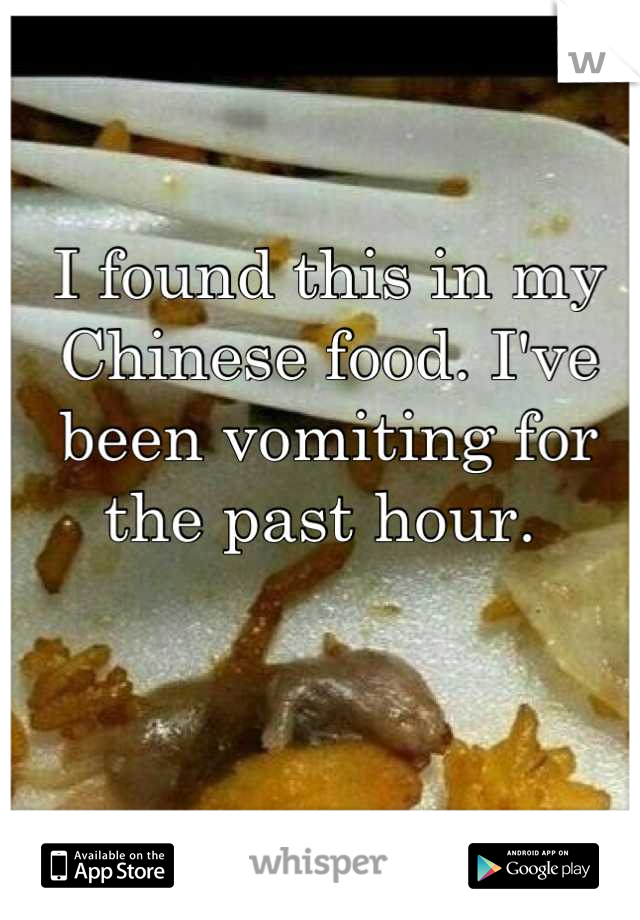 I found this in my Chinese food. I've been vomiting for the past hour. 