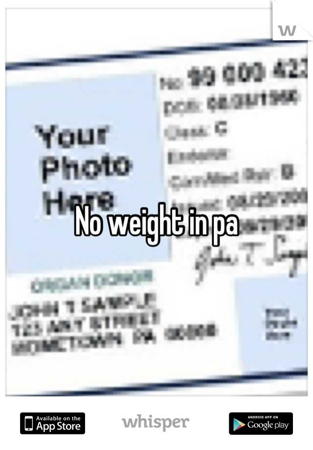 No weight in pa