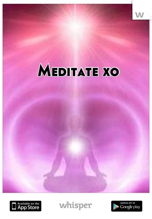 Meditate xo