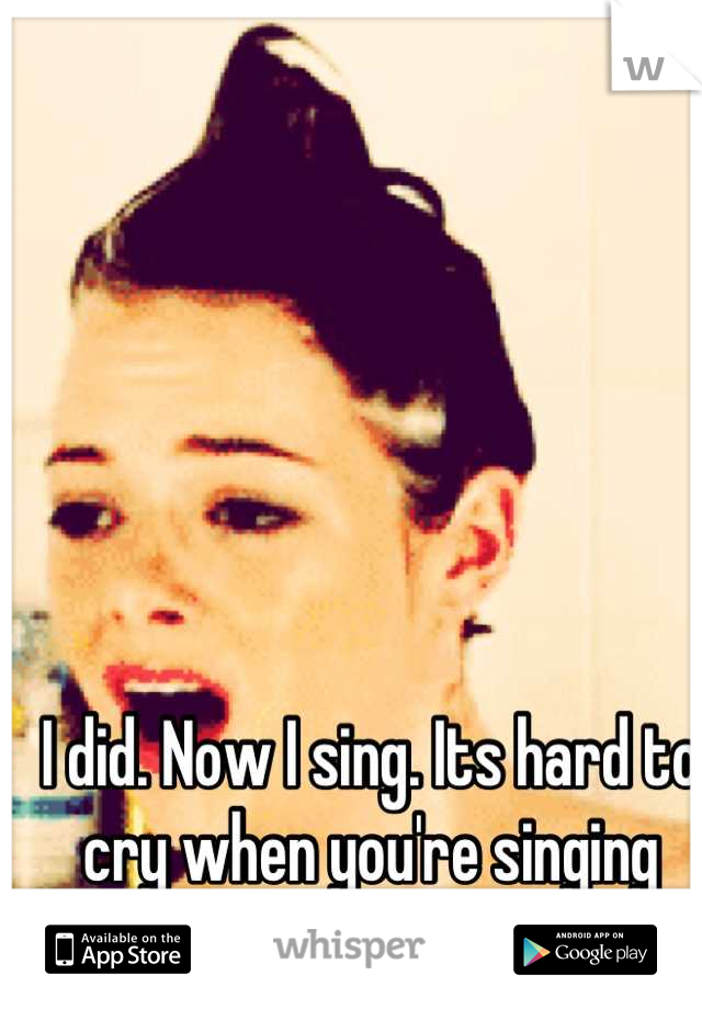 I did. Now I sing. Its hard to cry when you're singing your favorite songs! :)