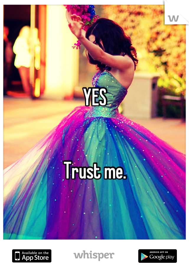 YES 


Trust me.