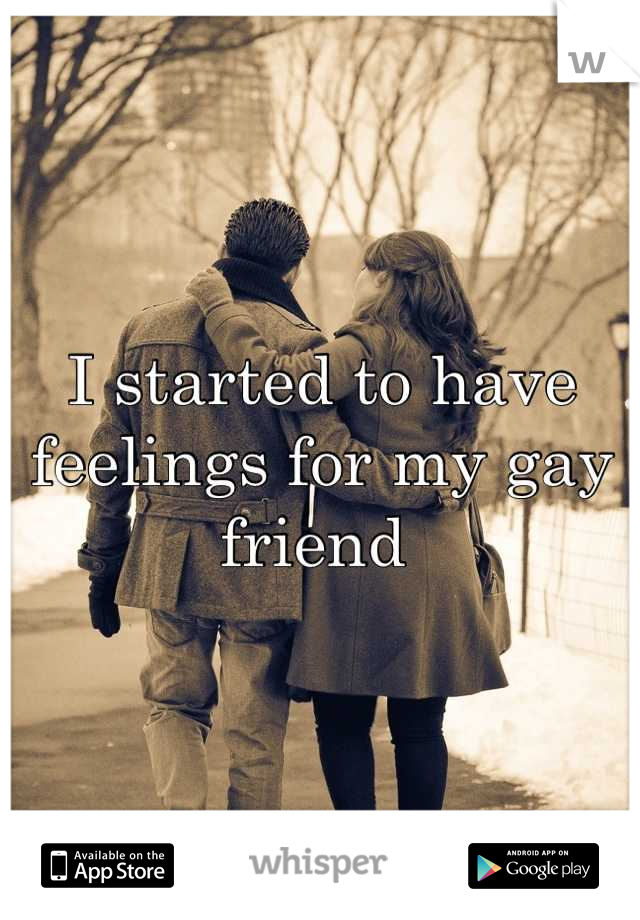 I started to have feelings for my gay friend 