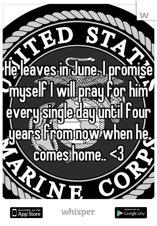 He leaves in June. I promise myself I will pray for him every single day until four years from now when he comes home.. <3