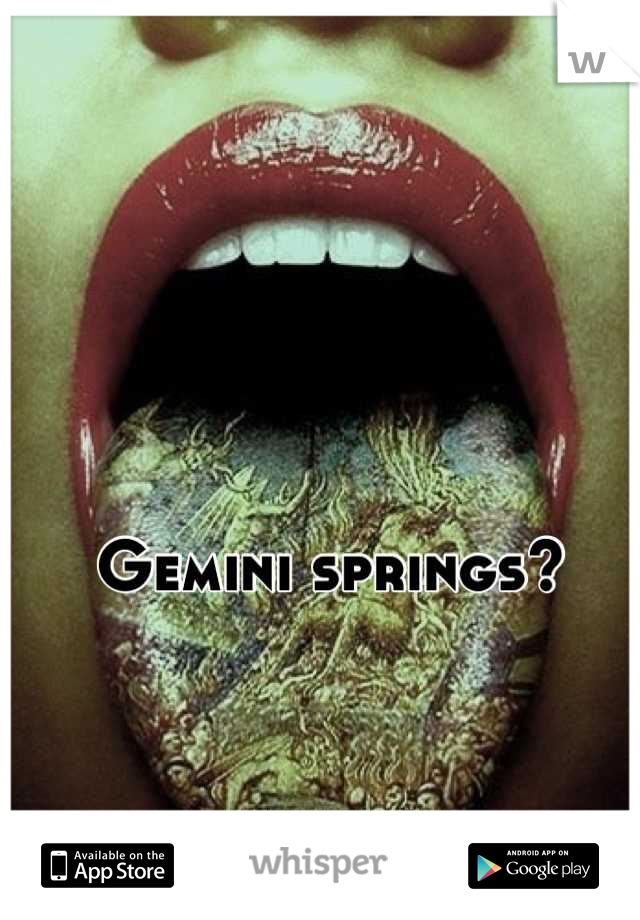 Gemini springs?