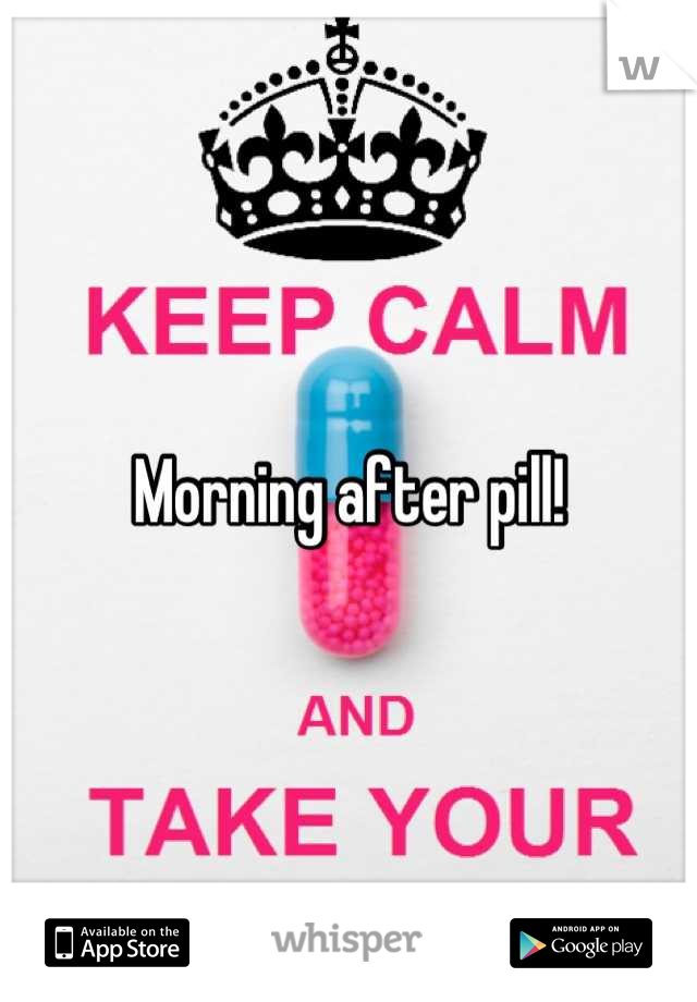 Morning after pill!
