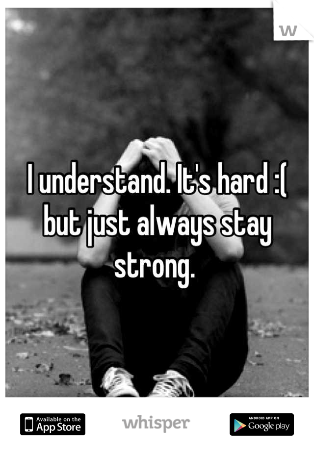 I understand. It's hard :( but just always stay strong. 