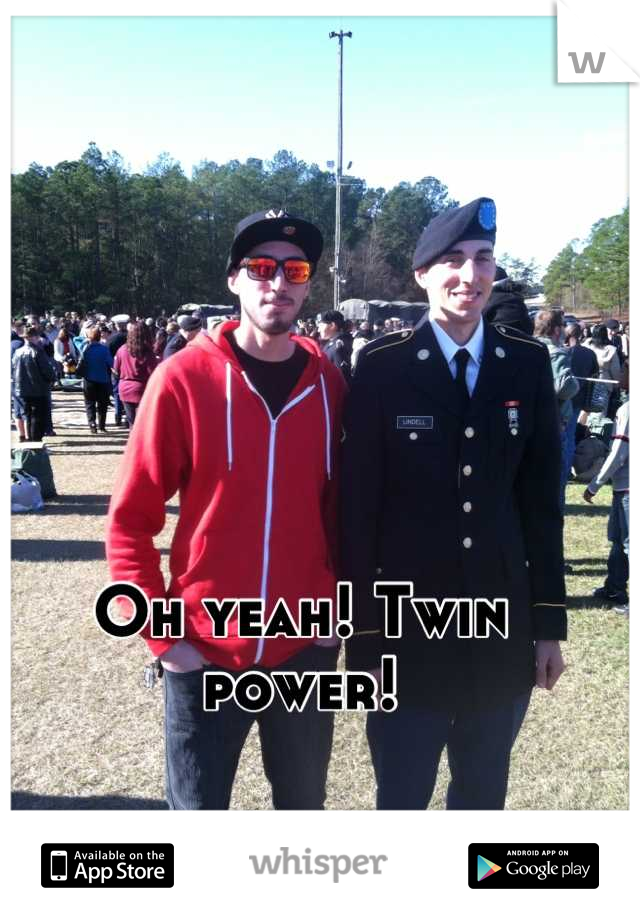 Oh yeah! Twin power!