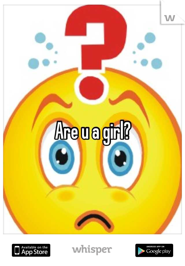 Are u a girl?