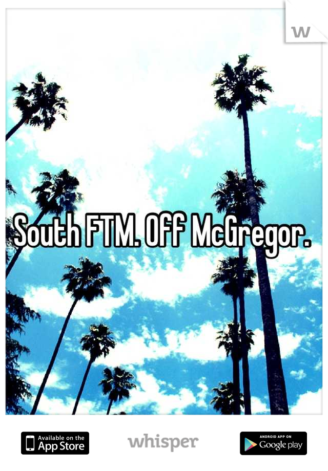 South FTM. Off McGregor. 