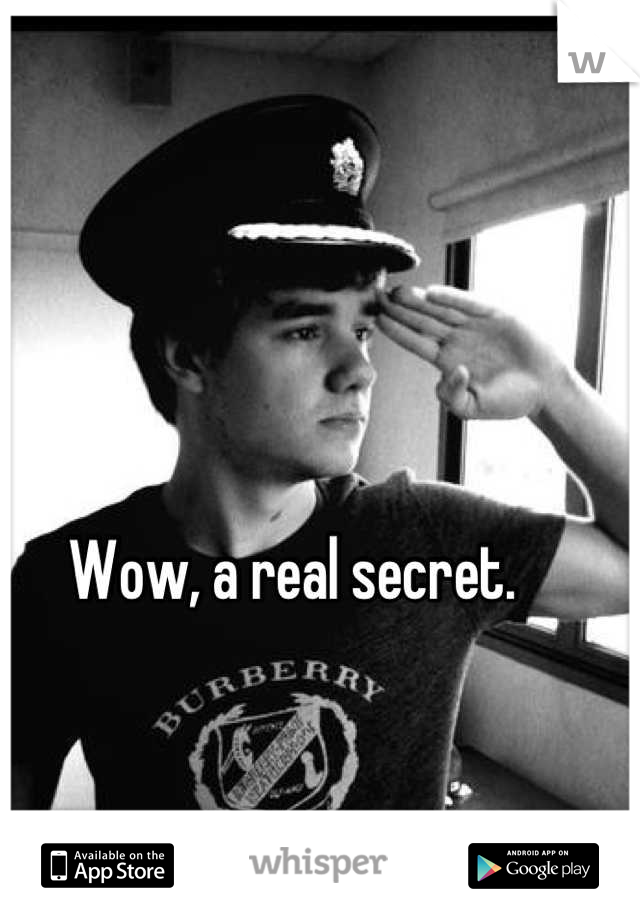 Wow, a real secret.