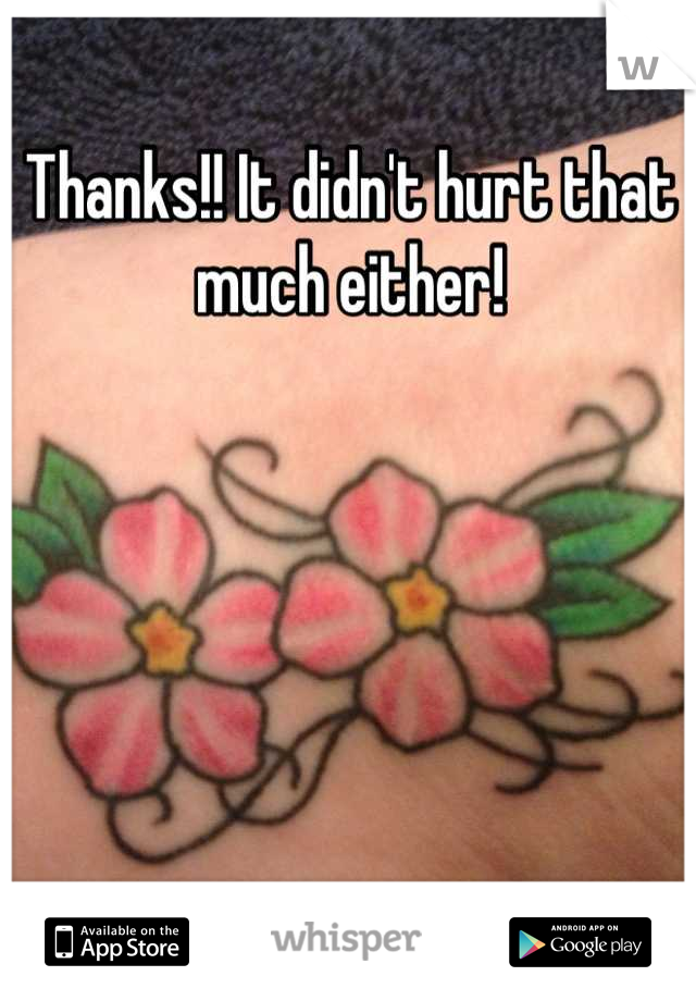 Thanks!! It didn't hurt that much either!