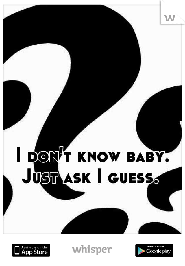 I don't know baby. 
Just ask I guess. 