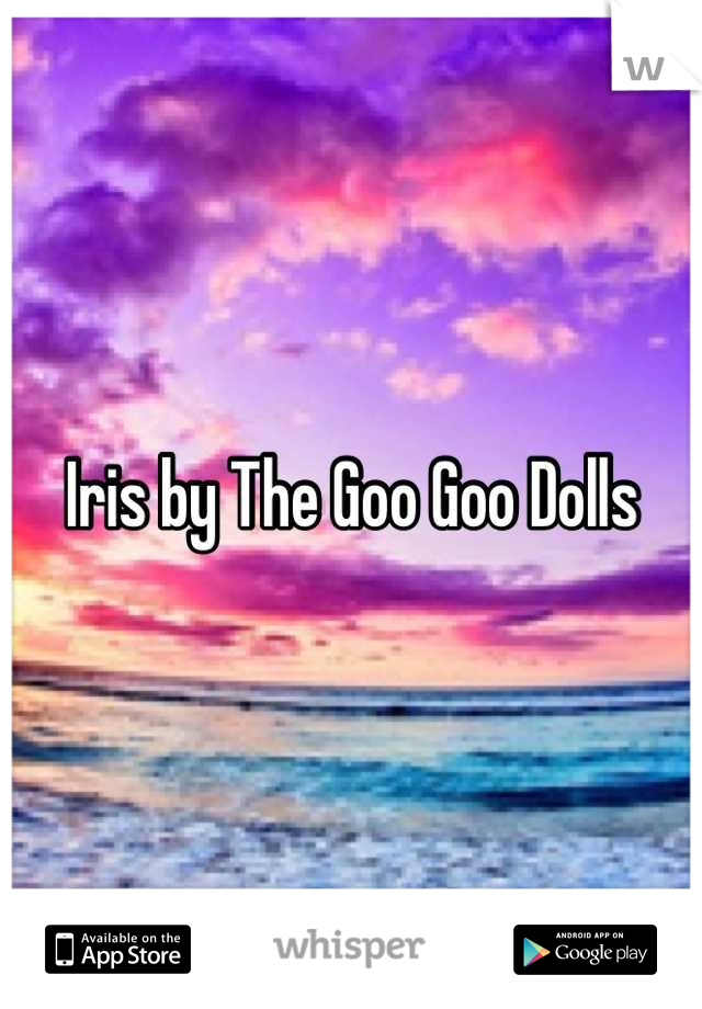 Iris by The Goo Goo Dolls