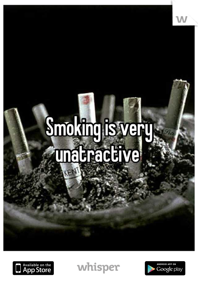 Smoking is very unatractive 