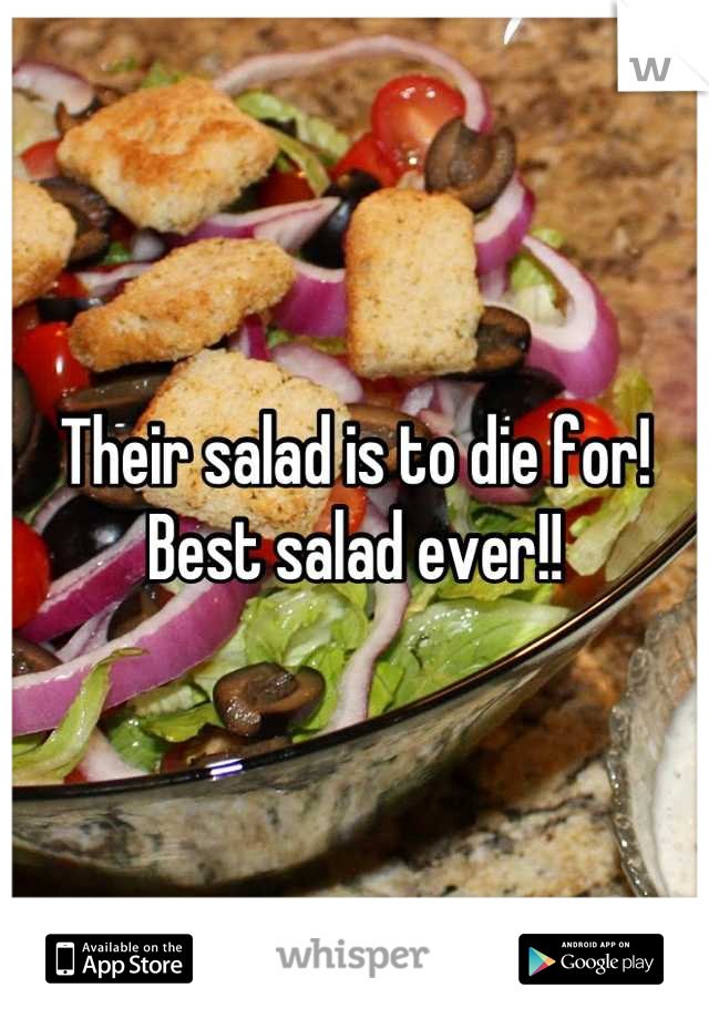 Their salad is to die for! Best salad ever!!