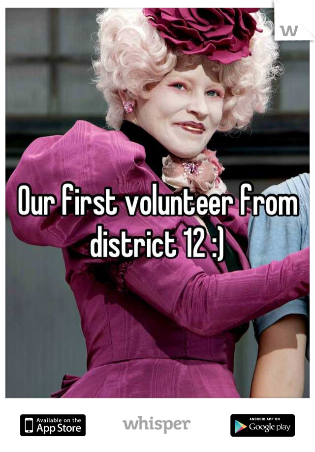 Our first volunteer from district 12 :)