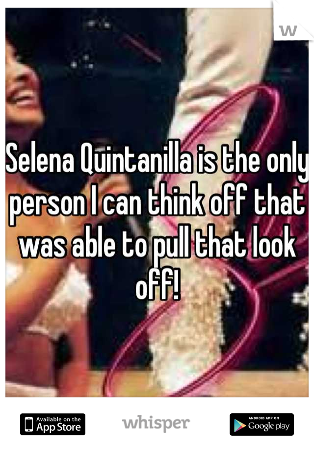 Selena Quintanilla is the only person I can think off that was able to pull that look off!