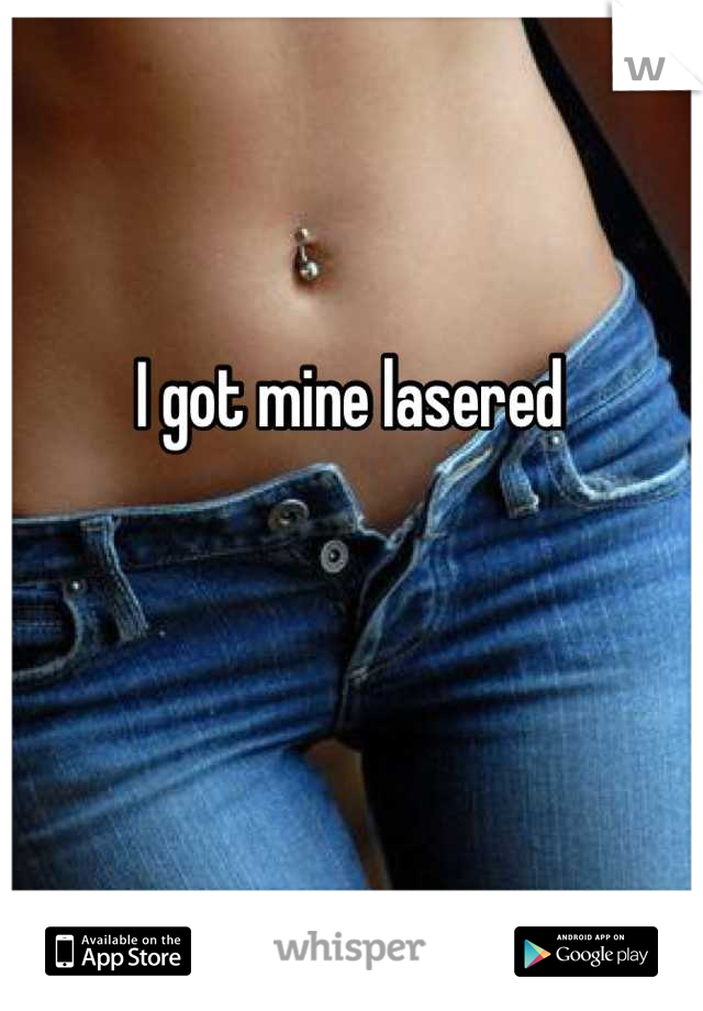 I got mine lasered