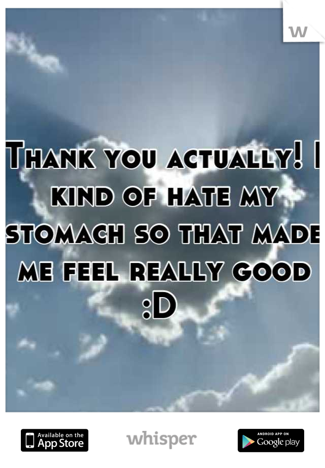 Thank you actually! I kind of hate my stomach so that made me feel really good :D 