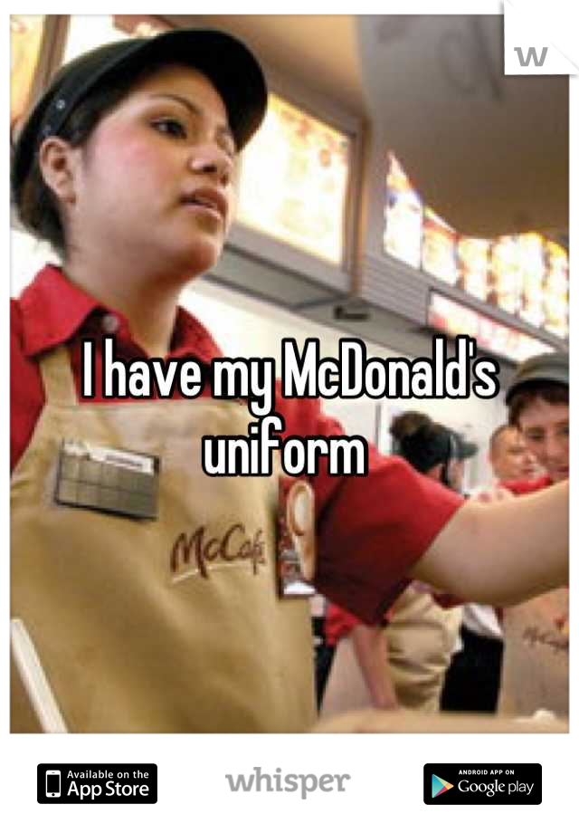 I have my McDonald's uniform 
