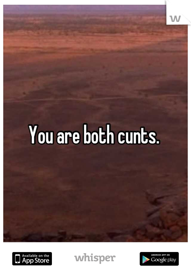 You are both cunts. 