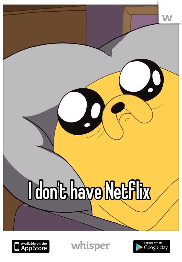 




I don't have Netflix 