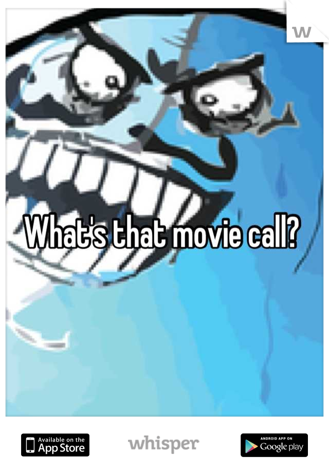 What's that movie call? 