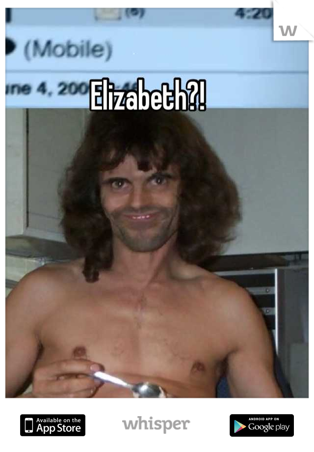 Elizabeth?! 