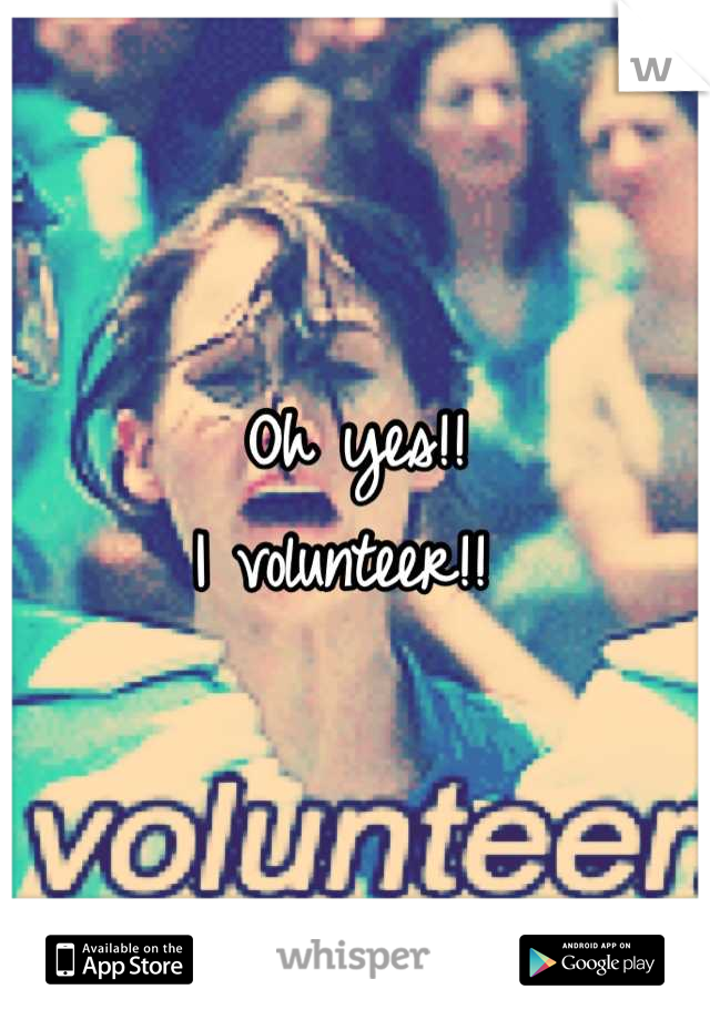 Oh yes!! 
I volunteer!! 