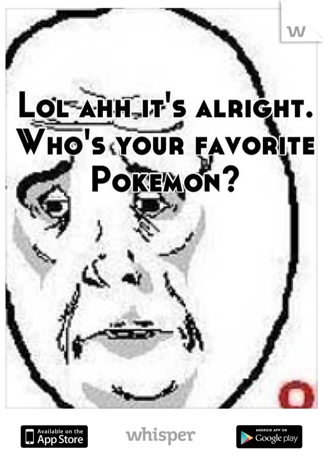 Lol ahh it's alright. Who's your favorite Pokemon?