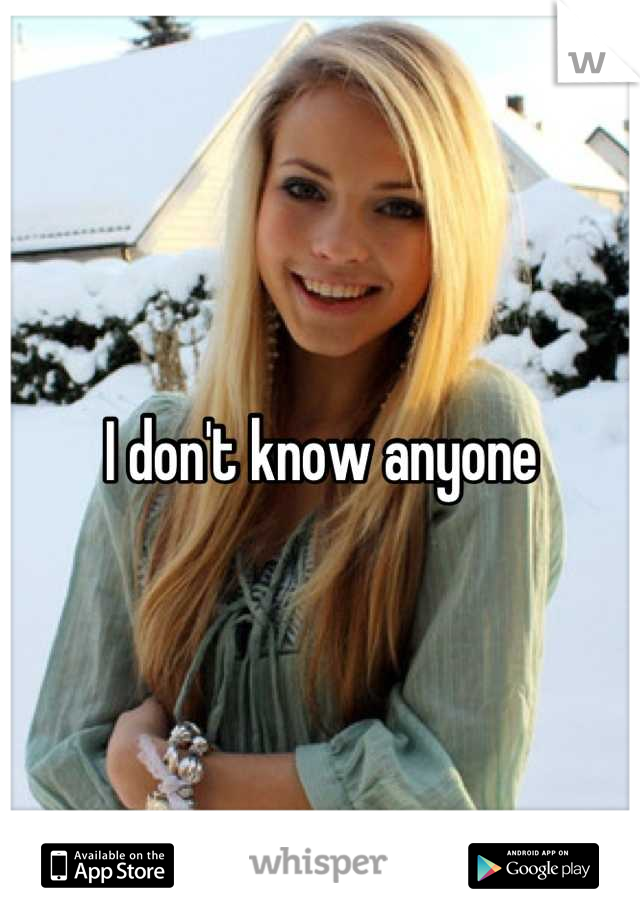 I don't know anyone
